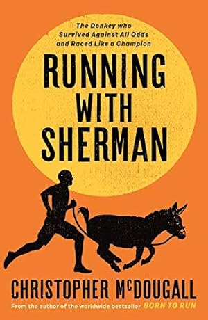 Seller image for Running with Sherman: The Donkey Who Survived Against All Odds and Raced Like a Champion for sale by WeBuyBooks