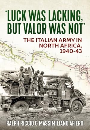 Seller image for Luck Was Lacking, but Valour Was Not : The Italian Army in North Africa, 1940-1943 for sale by GreatBookPrices