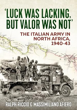 Seller image for Luck Was Lacking, but Valour Was Not : The Italian Army in North Africa, 1940-1943 for sale by GreatBookPrices