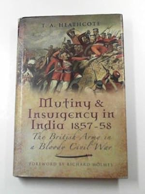 Bild des Verkufers fr Mutiny and insurgency in India 1857-58: the British Army in a bloody Civil War zum Verkauf von Cotswold Internet Books