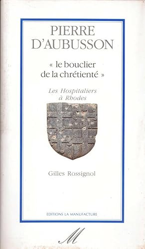 Pierre d'Aubusson "Le bouclier de la chrétienté" - Les Hospitaliers à Rhodes