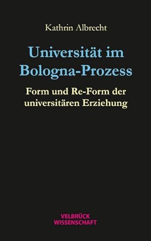 Bild des Verkufers fr Universitt im Bologna-Prozess : Form und Re-Form der universitren Erziehung zum Verkauf von AHA-BUCH GmbH