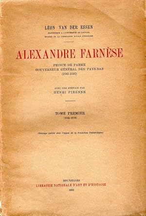 Alexandre Farnèse Prince de Parme gouverneur généra des Pays-bas (1545-1592) Avec une preface par...