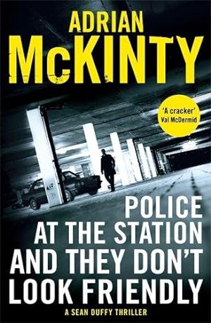 Seller image for Police at the Station and They Don't Look Friendly: Adrian McKinty (Detective Sean Duffy) for sale by WeBuyBooks