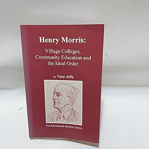 Seller image for Henry Morris: Village Colleges, Community Education And The Ideal Order for sale by Cambridge Rare Books