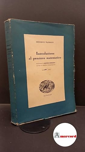 Imagen del vendedor de Waismann, Friedrich. , and Geymonat, Ludovico. Introduzione al pensiero matematico Torino G. Einaudi, 1944 a la venta por Amarcord libri