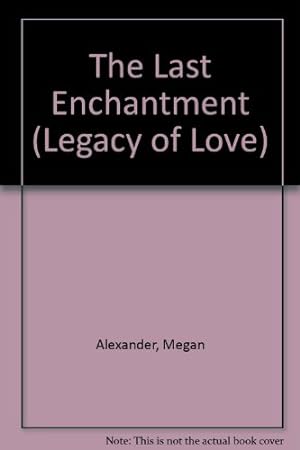 Bild des Verkufers fr The Last Enchantment (Legacy of Love S.) zum Verkauf von WeBuyBooks