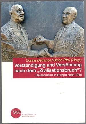 Seller image for Verstndigung und Vershnung nach dem "Zivilisationsbruch"? Deutschland in Europa nach 1945. [= Schriftenreihe Band 1731]. for sale by Antiquariat Fluck