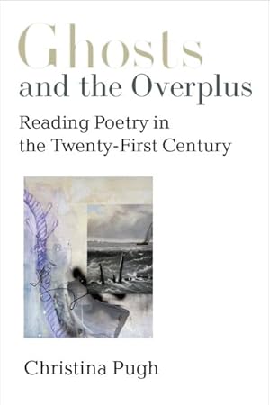 Imagen del vendedor de Ghosts and the Overplus : Reading Poetry in the Twenty-first Century a la venta por GreatBookPrices