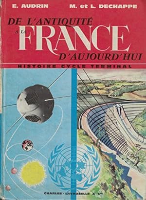 Imagen del vendedor de E. Audrin,. M. et L. Dechappe,. De l'Antiquit  la France d'aujourd'hui : . Histoire, cycle terminal a la venta por Ammareal