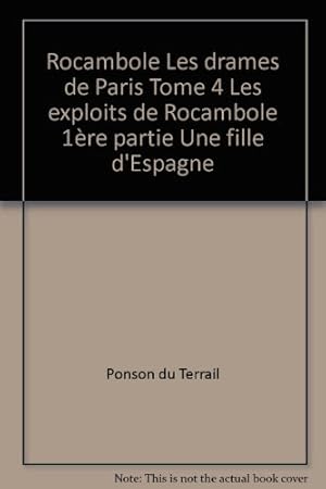 Seller image for Rocambole Les drames de Paris Tome 4 Les exploits de Rocambole 1re partie Une fille d'Espagne for sale by Ammareal