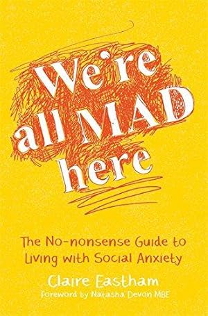 Immagine del venditore per We're All Mad Here: The No-Nonsense Guide to Living with Social Anxiety venduto da WeBuyBooks