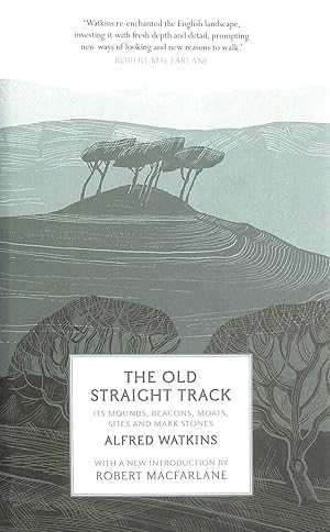 The Old Straight Track: Its Mounds, Beacons, Moats, Sites and Mark Stones