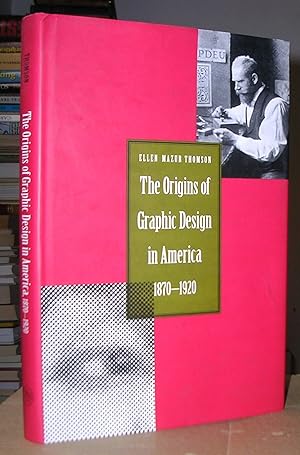 THE ORIGINS OF GRAPHIC DESIGN IN AMERICA 1870-1920