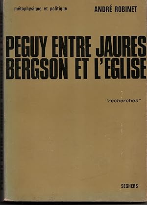 Péguy entre Jaurès, Bergson et l'Eglise. Métaphysique et politique.