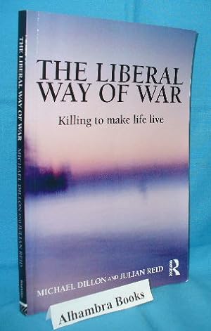 Imagen del vendedor de The Liberal Way of War : Killing to Make Life Live a la venta por Alhambra Books