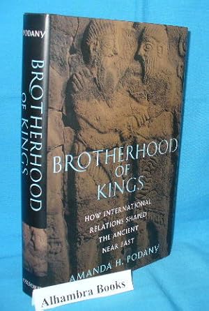 Immagine del venditore per Brotherhood of Kings : How International Relations Shaped the Ancient Near East venduto da Alhambra Books