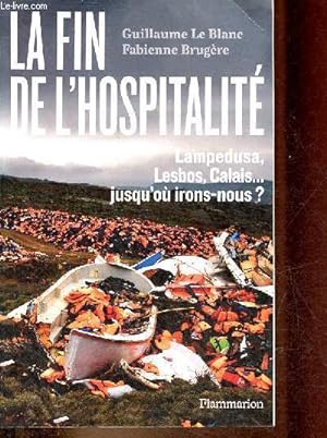 Bild des Verkufers fr La fin de l'hospitalit - Lampedusa, Lesbos, Calais . jusqu'o irons nous ? zum Verkauf von Le-Livre