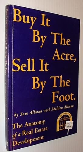 Seller image for Buy it By the Acre, Sell it By the Foot - The Anatomy of a Real Estate Development for sale by RareNonFiction, IOBA