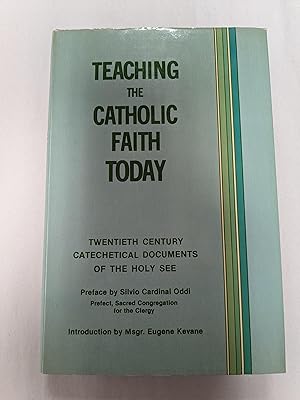 Teaching the Catholic Faith Today: Twentieth Century Catechetical Documents of the Holy See
