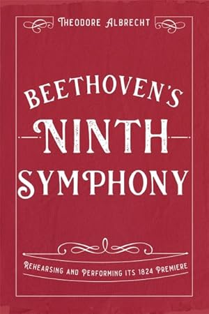 Seller image for Beethoven's Ninth Symphony : Rehearsing and Performing Its 1824 Premiere for sale by GreatBookPrices