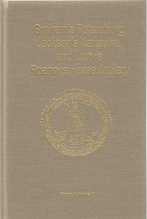 Graham's Petersburg, Jackson's Kanawha, and Lurty's Roanoke Horse Artillery [Signed & numbered ed...