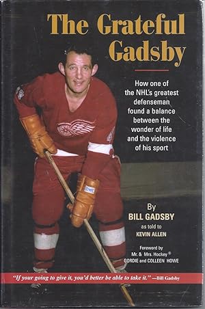 Imagen del vendedor de The Grateful Gadsby How One Of The Nhl's Greatest Defenseman Found A Balance Between The Wonder Of Life And The Violence Of Sports ( Inscribed By Bill Gadsby ) a la venta por Willis Monie-Books, ABAA