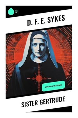 Imagen del vendedor de Sister Gertrude : A Tale of the West Riding a la venta por Smartbuy