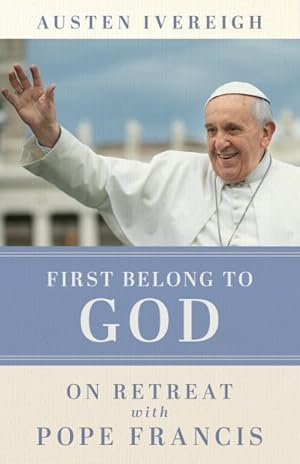 Seller image for First Belong to God : On Retreat With Pope Francis for sale by GreatBookPrices