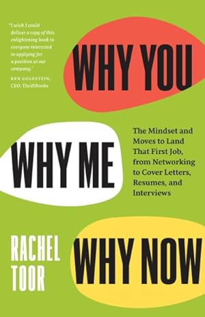 Seller image for Why You, Why Me, Why Now : The Mindset and Moves to Land That First Job, from Networking to Cover Letters, Resumes, and Interviews for sale by GreatBookPrices