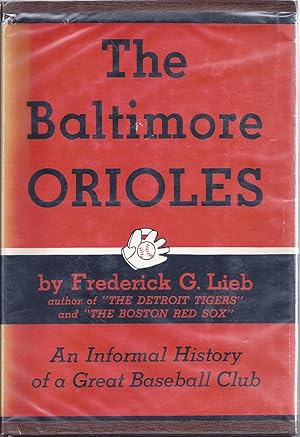 The Baltimore Orioles The History of a Colorful Team in Baltimore and St. Louis