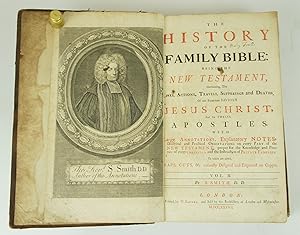 Immagine del venditore per The History of the Family Bible: Being the New Testament, Containing, The Lives, Actions, Travels, Sufferings and Deaths, Of our Blessed Saviour Jesus Christ, And his Twelve Apostles. With Large Annotations, Explanatory Notes, Doctrinal and Practical Observations on every Part of the New Testament, proper for the Knowledge and Practice of every Christian and the Instruction of Private Families. To which are added, Maps, Cuts, &c. curiously Designed and Engraved on Copper (First Edition)(Volume II) venduto da Shelley and Son Books (IOBA)