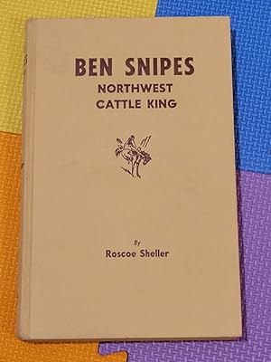 Seller image for Ben Snipes: Northwest Cattle King for sale by Earthlight Books