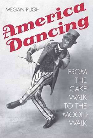 Seller image for America Dancing: From the Cakewalk to the Moonwalk for sale by The Anthropologists Closet