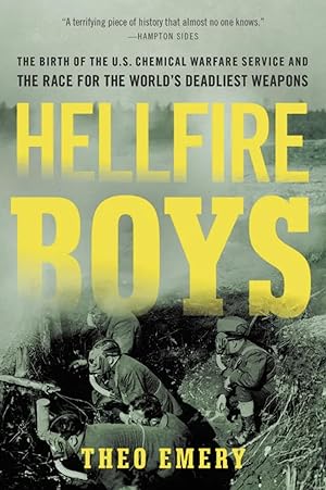 Hellfire Boys: The Birth of the U.S. Chemical Warfare Service and the Race for the World's Deadli...