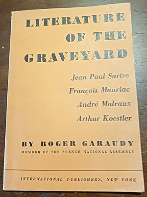 Literature of the Graveyard: Jean Paul Sartre, Francois Mauriac, Andre AMalraux, & Arthur Koestler