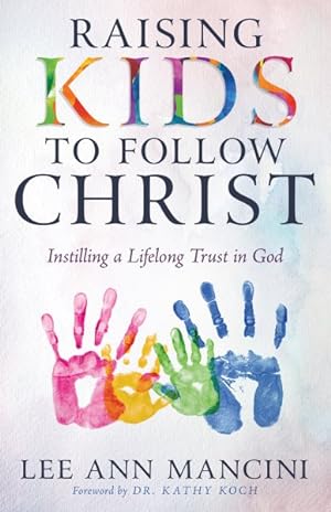 Seller image for Raising Kids to Follow Christ : Instilling a Lifelong Trust in God for sale by GreatBookPrices