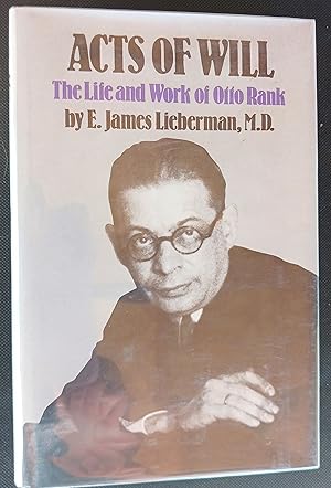 Imagen del vendedor de Acts of Will: The Life and Work of Otto Rank a la venta por Gargoyle Books, IOBA