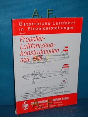 Bild des Verkufers fr Propeller-Luftfahrzeugkonstruktionen seit 1945. sterreichs Luftfahrt in Einzeldarstellungen Band 1. sterreichisches Luftfahrt-Archiv. zum Verkauf von Antiquarische Fundgrube e.U.