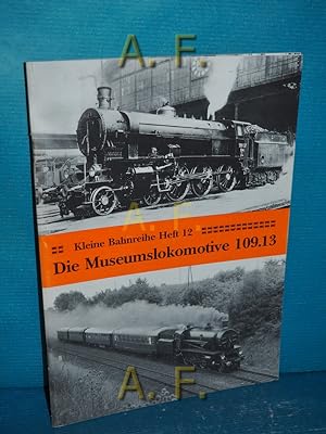 Image du vendeur pour Die Museumslokomotive 109.13 : Kleine Bahnreihe Heft 12. mis en vente par Antiquarische Fundgrube e.U.