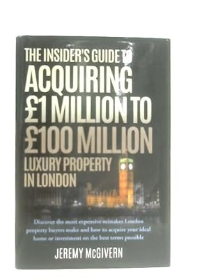 Seller image for The Insider's Guide To Acquiring £1m? £100m Luxury Property In London for sale by World of Rare Books