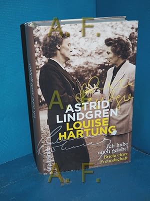 Bild des Verkufers fr Ich habe auch gelebt! : Briefe einer Freundschaft. Astrid Lindgren und Louise Hartung, ausgewhlt und herausgegeben von Jens Andersen und Jette Glargaard , aus dem Schwedischen, Dnischen und Englischen von Angelika Kutsch, Ursel Allenstein und Brigitte Jakobeit zum Verkauf von Antiquarische Fundgrube e.U.