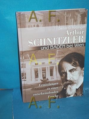 Bild des Verkufers fr Arthur Schnitzler & Baden bei Wien : Ermittlungen zu einer entschwindenden Epoche zum Verkauf von Antiquarische Fundgrube e.U.