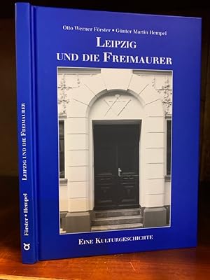 Leipzig und die Freimaurer. Eine Kulturgeschichte. Numeriertes Exemplar.