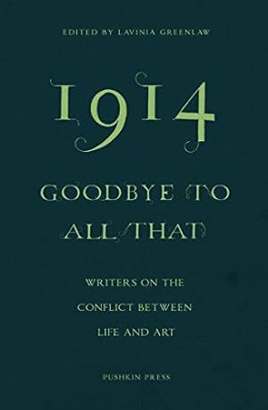 Bild des Verkufers fr 1914 Goodbye to All That: Writers on the Conflict Between Life and Art zum Verkauf von WeBuyBooks