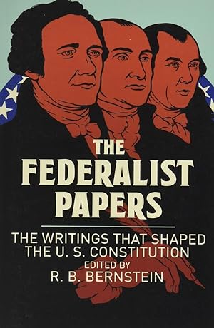 The Federalist Papers: The Writings that Shaped the U. S. Constitution