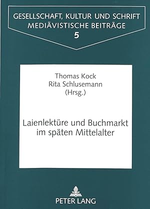 Laienlektüre und Buchmarkt im späten Mittelalter (Gesellschaft, Kultur und Schrift / Mediävistisc...