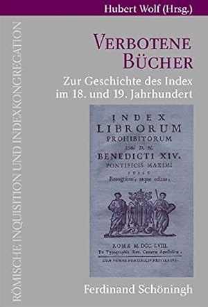 Verbotene Bücher: Zur Geschichte des Index im 18. und 19. Jahrhundert (Römische Inquisition und I...