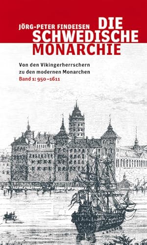 Bild des Verkufers fr Die schwedische Monarchie - Von den Vikingerherrschern zu den modernen Monarchen, Band 1: Band 1, 950 - 1611 zum Verkauf von Studibuch