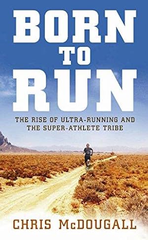 Immagine del venditore per Born to Run: The hidden tribe, the ultra-runners, and the greatest race the world has never seen venduto da WeBuyBooks